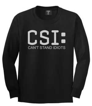CSI Cant Stand Idiots Funny TV Humor Mens Long Sleeve T-Shirt