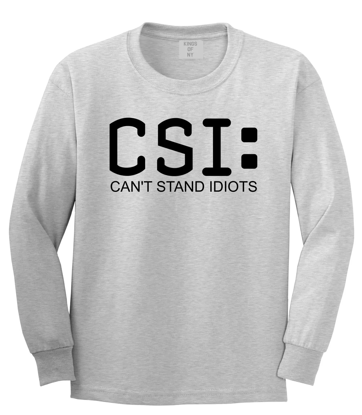 CSI Cant Stand Idiots Funny TV Humor Mens Long Sleeve T-Shirt