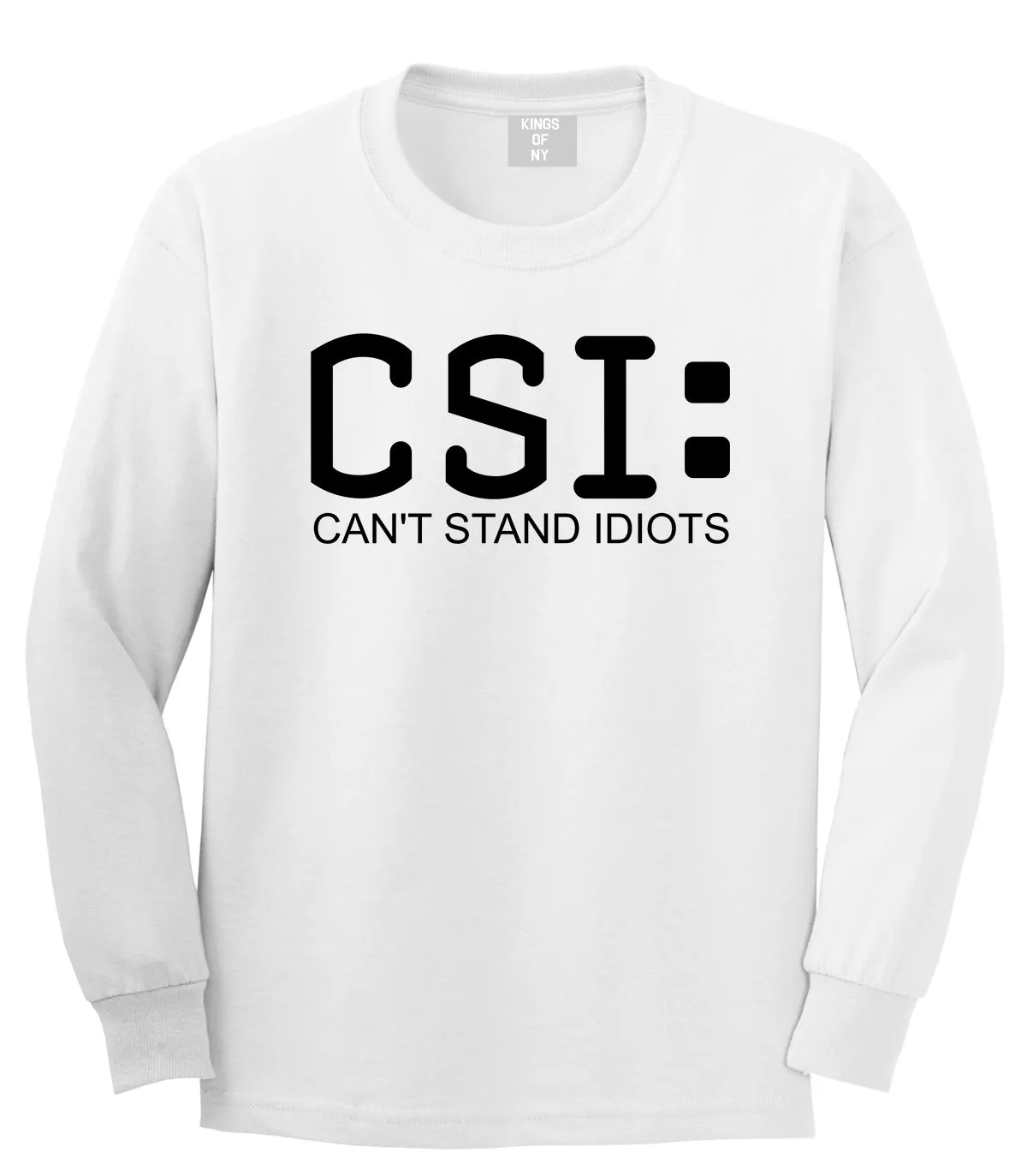 CSI Cant Stand Idiots Funny TV Humor Mens Long Sleeve T-Shirt